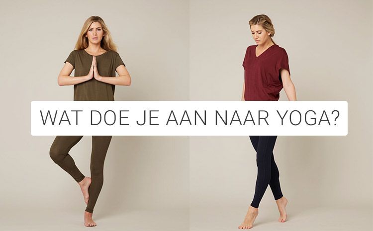 Wat doe ik aan naar Yoga en Meditatie?